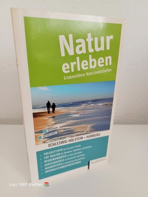 Natur erleben ~ Erlebnisführer Naturlandschaften Schleswig-Holstein und Hamburg