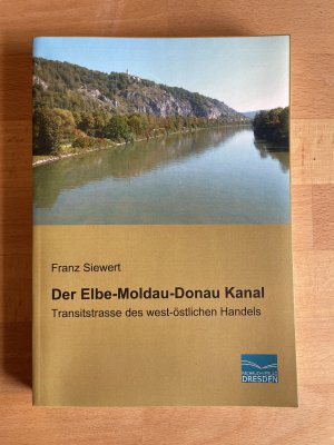 Der Elbe-Moldau-Donau Kanal. Transitstrasse des west-östlichen Handels (Nachdruck der Originalauflage von 1899)