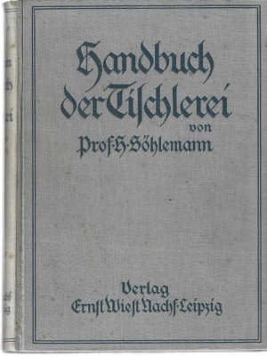 Handbuch der Tischlerei. Ein Lehr- und Nachschlagewerk für Möbel-, Bau- und Kunsttischler.