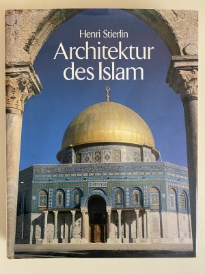 Architektur des Islam - vom Atlantik zum Ganges