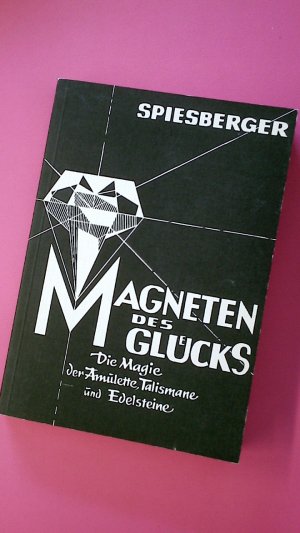 MAGNETEN DES GLÜCKS. Magie d. Amulette, Talismane u. Edelsteine