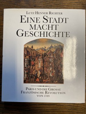 gebrauchtes Buch – Lutz Richter – Eine Stadt macht Geschichte. Paris und die große franz. Revolution von 1789