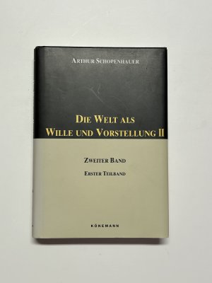 Die Welt als Wille und Vorstellung (Zweiter Band, erster Teilband)