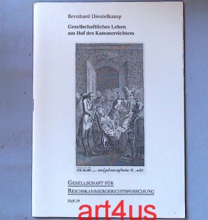 Gesellschaftliches Leben am Hof des Kammerrichters : erweiterte und veränderte Fassung des Vortrags vom 18. Oktober 2001 im Stadthaus am Dom zu Wetzlar. [Hrsg.: Gesellschaft für Reichskammergerichtsforschung e.V.] / Gesellschaft für Reichskammergerichtsforschung: Schriftenreihe der Gesellschaft für Reichskammergerichtsforschung ; H. 29