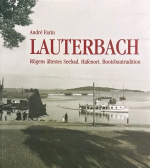 gebrauchtes Buch – Farin, André und Marlene Lübbe – Lauterbach : Rügens ältestes Seebad, Hafenort, Bootsbautradition. Mit Kindheitserinnerungen der Lauterbacherin Marlene Lübbe, geb. Wiechmann.