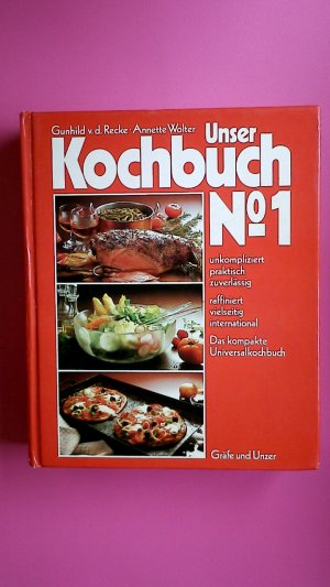 UNSER KOCHBUCH NO. 1. unkompliziert, praktisch, zuverlässig, raffiniert, vielseitig, international ; das kompakte Universalkochbuch