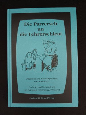 Die Parrersch- un die Lehrerschleut - Oberhessische Mundartgedichte und Anekdoten (Ein Lese- und Vortragsbuch mit Beiträgen verschiedener Autoren)