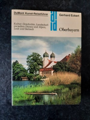 Oberbayern. Kultur, Geschichte, Landschaft zwischen Donau und Alpen, Lech und Salzach.