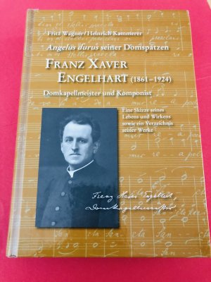 FRANZ XAVER ENGELHART (1861 - 1924) - Domkapellmeister und Komponist