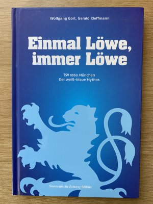 gebrauchtes Buch – Wolfgang Görl, Gerald Kleffmann – Einmal Löwe, immer Löwe - TSV 1860 München - Der weiß-blaue Mythos