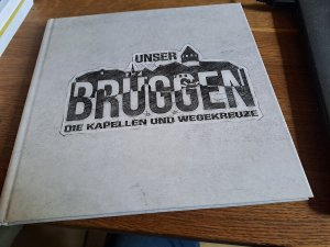 Unser Brüggen  Die Kapellen und Wegekreuze