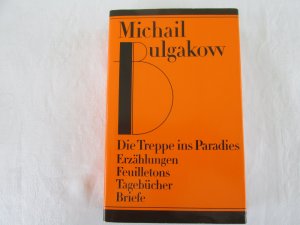 Die Treppe ins Paradies - Erzählungen, Feuilletons, Tagebücher, Briefe