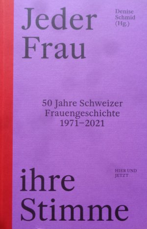 neues Buch – Denise Schmid – Jeder Frau ihre Stimme - 50 Jahre Schweizer Frauengeschichte 1971-2021