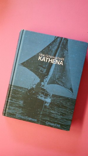 MEIN SCHICKSAL HEISST KATHENA. als Einhandsegler um d. Welt; nach d. Logbuch d. "Kathena" bearb. von Ortwin Fink