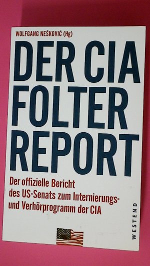 gebrauchtes Buch – Hrsg.]: Neskovic, Wolfgang – DER CIA-FOLTERREPORT. der offizielle Bericht des US-Senats zum Internierungs- und Verhörprogramm der CIA