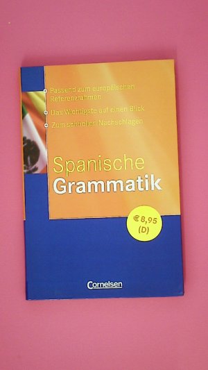 SPANISCHE GRAMMATIK. passend zum europäischen Referenzrahmen ; das Wichtigste auf einen Blick ; zum schnellen Nachschlagen