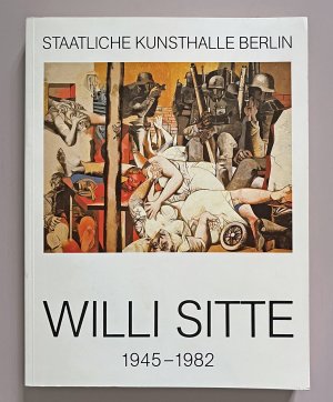 Willi Sitte 1945-1982 - Katalog zur Ausstellung - Staatliche Kunsthalle Berlin 1982