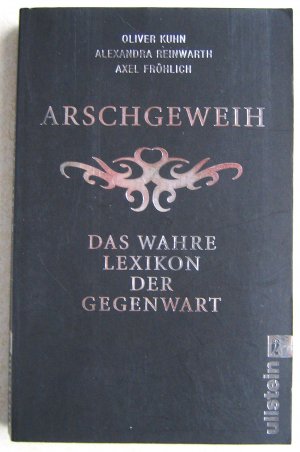 gebrauchtes Buch – Oliver Kuhn, Alexandra Reinwarth – Arschgeweih - das wahre Lexikon der Gegenwart