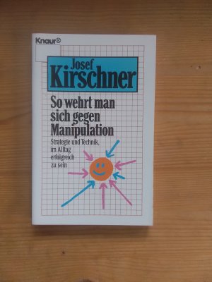 So wehrt man sich gegen Manipulation - Strategie und Technik, im Alltag erfolgreich zu sein