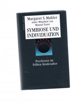 Symbiose und Individuation - Psychosen im frühen Kindesalter