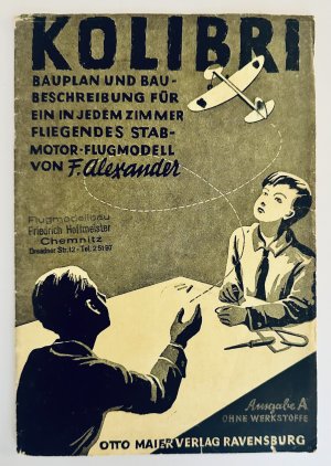 Kolibri. Baubeschreibung für das in jedem Zimmer freifliegende Stabmotorflugmodell. Ausgabe A ohne Werkstoffe.