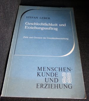 Die Geschlechtlichkeit und Erziehungsauftrag, Ziele und Grenzen der Geschlechtserziehung / 39