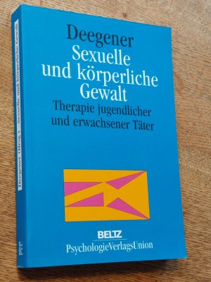 Sexuelle und körperliche Gewalt. Therapie jugendlicher und erwachsener Täter