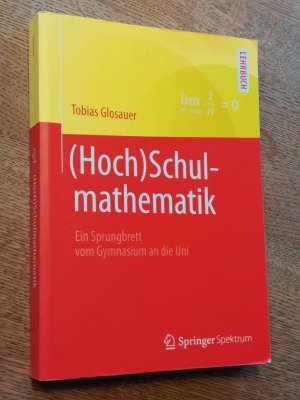 gebrauchtes Buch – Tobias Glosauer – Hoch)Schulmathematik - Ein Sprungbrett vom Gymnasium an die Uni