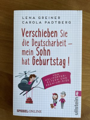 gebrauchtes Buch – Greiner, Lena; Padtberg – Verschieben Sie die Deutscharbeit - mein Sohn hat Geburtstag! - von Helikopter-Eltern und Premium-Kids