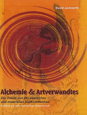 gebrauchtes Buch – Ewald Jackwerth – Alchemie & Artverwandtes - Der Traum von der seelischen und materiellen Vollkommenheit Einführung in eine merkwürdige Gedankenwelt