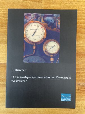 Die schmalspurige Eisenbahn von Ocholt nach Westerstede (Nachdruck der Originalauflage von 1877)