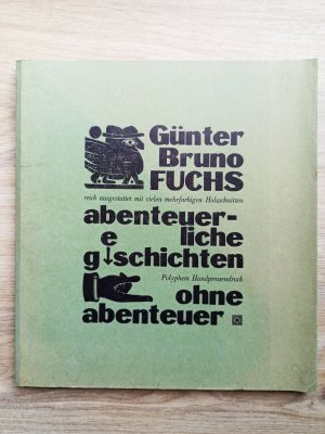 Abenteuerliche Geschichten ohne Abenteuer. Mit 9 signierten Holzschnitten, davon 6 mehrfarbigen., Von G. B. Fuchs auf allen Original-Grafiken, der Titelseite […]