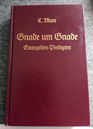 gebrauchtes Buch – C. Blum – Gnade um Gnade. Evangelien-Predigten für das ganze Kirchenjahr.