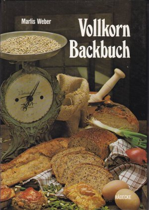 gebrauchtes Buch – Marlis Weber – Vollkornbackbuch : alles Wissenswerte über d. gesunde Backen mit Vollkornmehl, 111 Rezepte - signiert