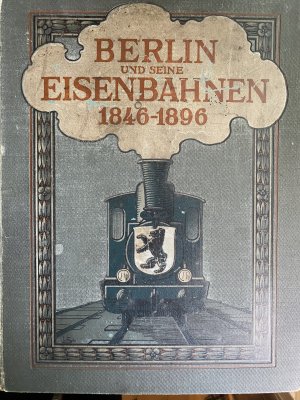 Berlin und seine Eisenbahnen 1846-1896.