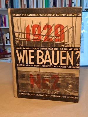 Wie bauen? Materialien und Konstruktionen für industrielle Produktion. Jahres-Ausgabe 1928.