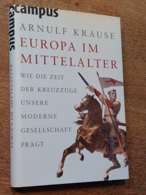 gebrauchtes Buch – Arnulf Krause – Europa im Mittelalter. Wie die Zeit der Kreuzzüge unsere moderne Gesellschaft prägt