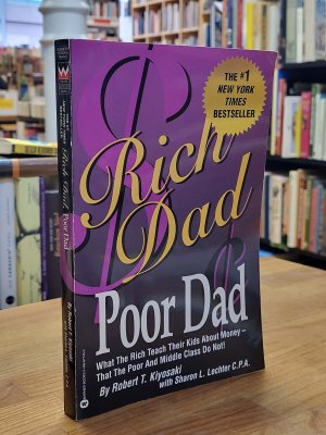 Rich Dad Poor Dad - What the Rich Teach their Kids About Money that the Poor and Middle Class Do Not!