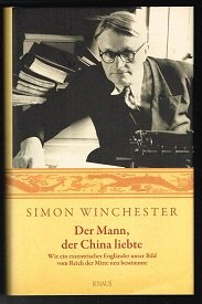 Der Mann, der China liebte: Wie ein exzentrischer Engländer unser Bild vom Reich der Mitte neu bestimmte. -