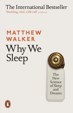 neues Buch – Matthew Walker – Why We Sleep