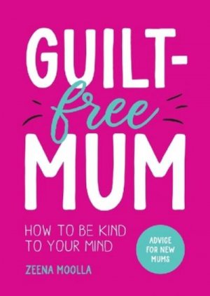 neues Buch – Zeena Moolla – Guilt-Free Mum