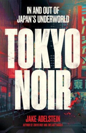 neues Buch – Jake Adelstein – Tokyo Noir