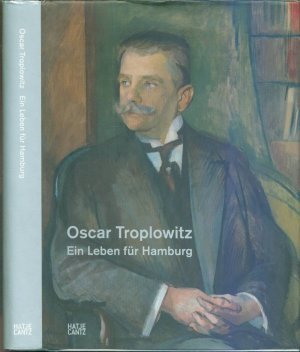 Oscar Troplowitz - Ein Leben für Hamburg