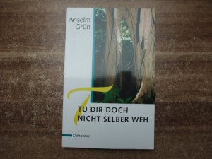 gebrauchtes Buch – Anselm Grün – Tu dir doch nicht selber weh.