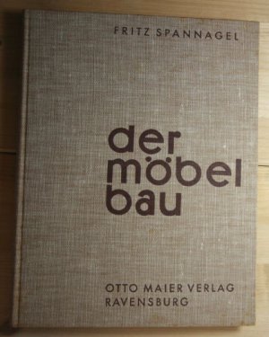 Der Möbelbau. - Ein Fachbuch für Tischler, Architekten und Lehrer, auch ein Beitrag zur Wohnkultur.