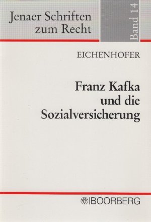 Franz Kafka und die Sozialversicherung --- Jenaer Schriften zum Recht ; Bd. 14