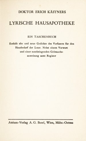 Doktor Erich Kästners lyrische Hausapotheke., Ein Taschenbuch. Enthält alte und neue Gedichte des Verfassers für den Hausbedarf der Leser. Nebst einem […]