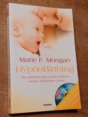 HypnoBirthing. Der natürliche Weg zu einer sicheren, sanften und leichten Geburt. Mit Audio-CD