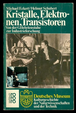 Kristalle, Elektronen, Transistoren. Von der Gelehrtenstube zur Industrieforschung