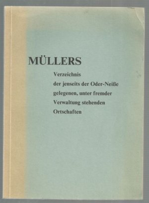 gebrauchtes Buch – Müllers Verzeichnis der jenseits der Oder-Neiße gelegenen, unter fremder Verwaltung stehenden Ortschaften.